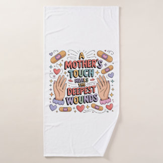 A Mother's Touch Heals The Deepest Wounds Bath Towel