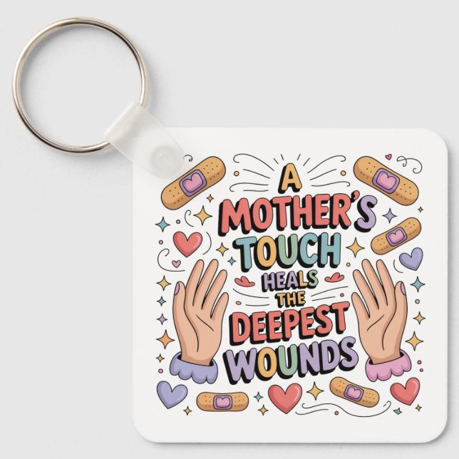 A Mother's Touch Heals The Deepest Wounds Key Ring (Front)
