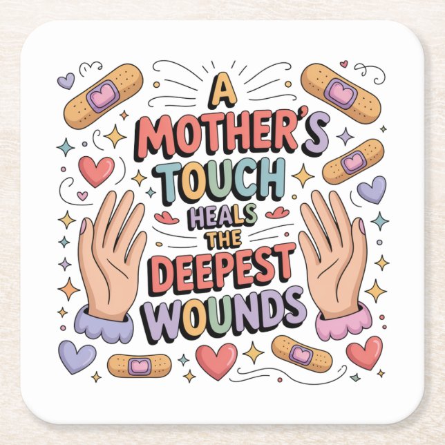 A Mother's Touch Heals The Deepest Wounds Square Paper Coaster (Front)