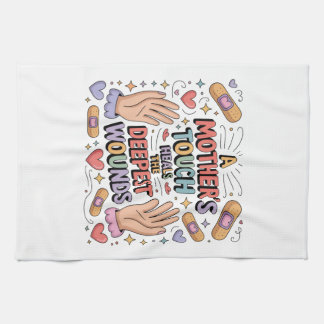 A Mother's Touch Heals The Deepest Wounds Tea Towel