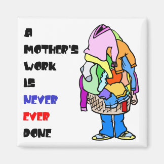 A Mother's Work is Never Done Magnet