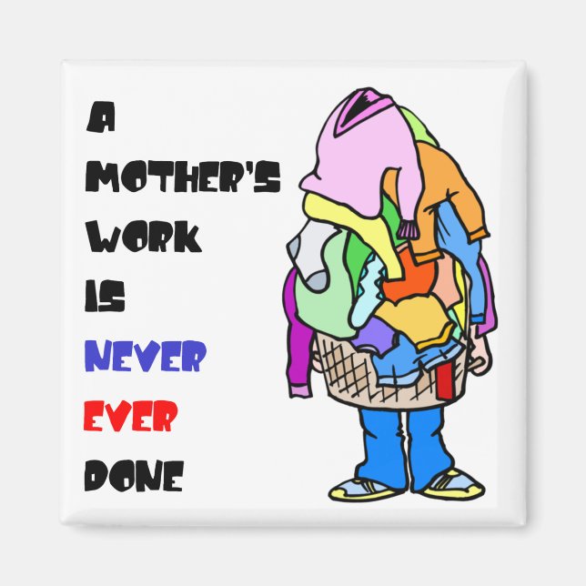 A Mother's Work is Never Done Magnet (Front)