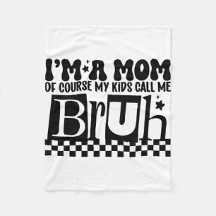 A Mum Of Course My Kids Call Me Bruh Funny Mothers Fleece Blanket