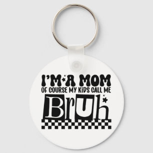 A Mum Of Course My Kids Call Me Bruh Funny Mothers Key Ring