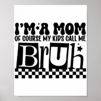 A Mum Of Course My Kids Call Me Bruh Funny Mothers