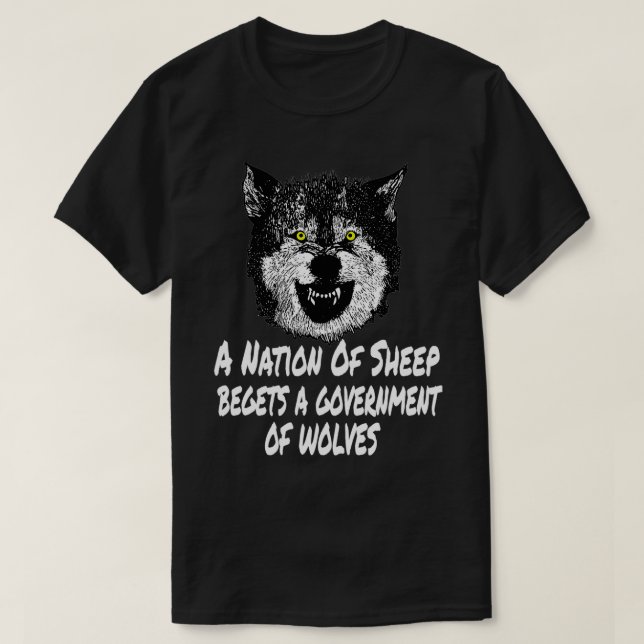 A nation of sheep begets a government of wolves  T-Shirt (Design Front)