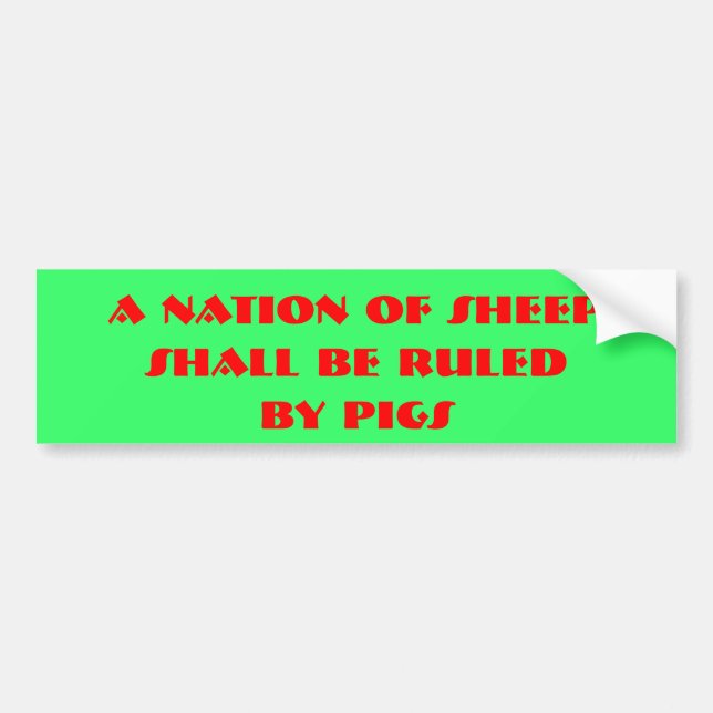 A Nation of Sheep, Shall be ruled, by pigs Bumper Sticker (Front)