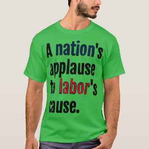 A nations applause to labours cause T-Shirt