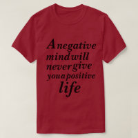 A Negative mind will never give you a positive  