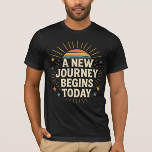 A New Journey Begins Today – Inspirational Quote T T-Shirt