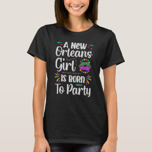 A New Orleans Girl Is Born To Party Mardi Gras Par T-Shirt
