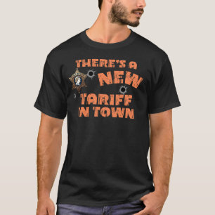 a new tariff is in town funny trump shirt