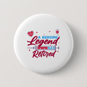 A Nursing legend has Retired 6 Cm Round Badge