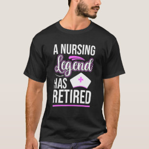 A Nursing Legend Has Retired Ex Nurse Hospital S T-Shirt