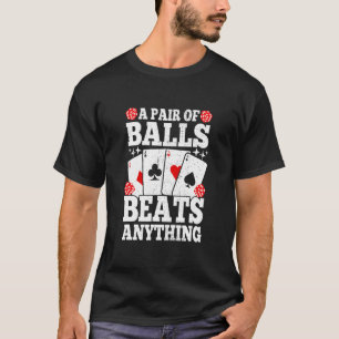 A Pair Of Balls Beats Anything   Poker Player Casi T-Shirt