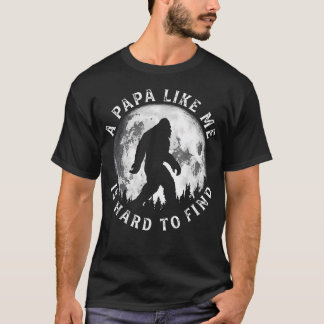 A Papa Like Me Is Hard To Find Funny Bigfoot Papa T-Shirt
