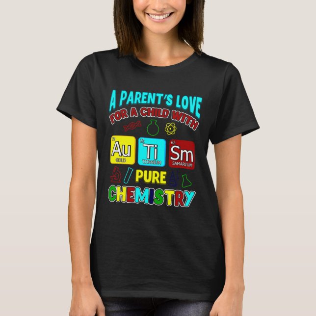 A Parent S Love For Child With Autism Pure Chemist T-Shirt (Front)