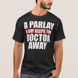A Parlay A Day Keeps The Doctor Away Betting T-Shirt