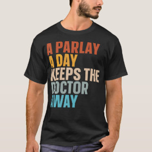 A Parlay A Day Keeps The Doctor Away T-Shirt