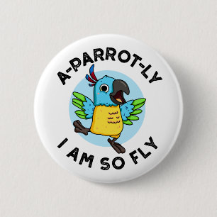 A-parrot-ly I Am So Fly Funny Animal Parrot Pun 6 Cm Round Badge