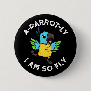 A-parrot-ly I Am So Fly Funny Parrot Pun Dark BG 6 Cm Round Badge