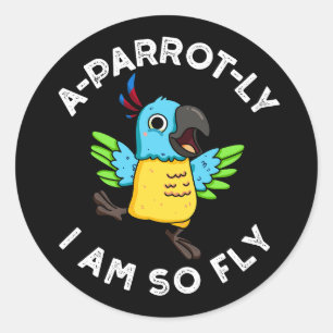 A-parrot-ly I Am So Fly Funny Parrot Pun Dark BG Classic Round Sticker