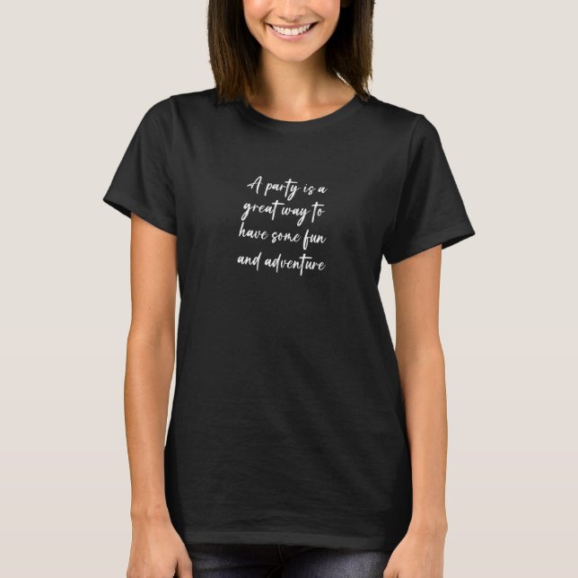 A Party Is A Great Way To Have Some Fun And Advent T-Shirt (Front)