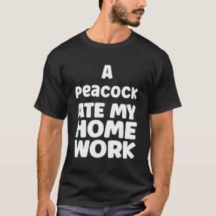 A Peacock Ate My Homework Sarcasm School Humour Pu T-Shirt
