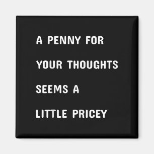 A Penny For Your Thoughts Seems A Little Pricey Fu Magnet