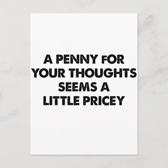A Penny For Your Thoughts Seems A Little Pricey Postcard (Front)