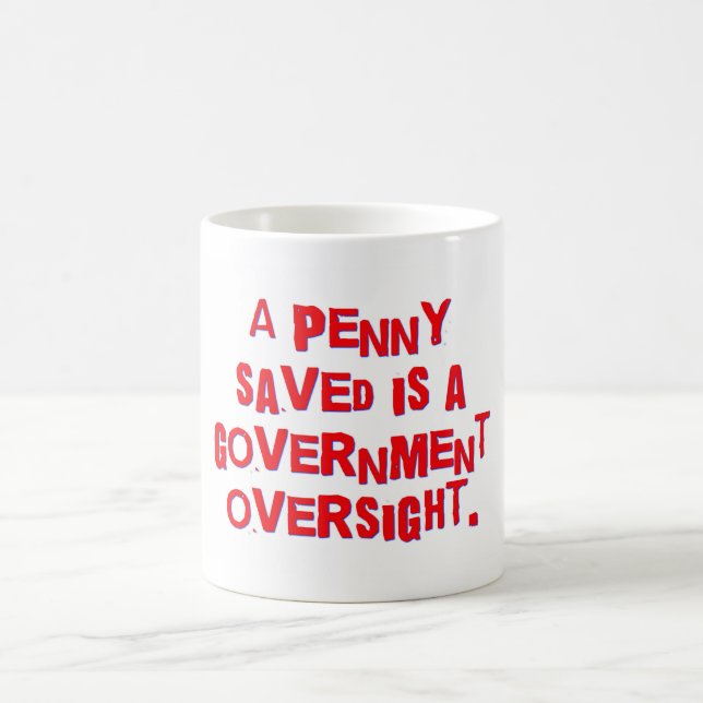 A Penny Saved Is A Government Oversight Coffee Mug (Center)