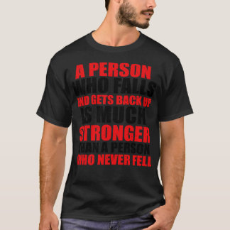 A Person Who Falls And Gets Back Up Is Much Strong T-Shirt