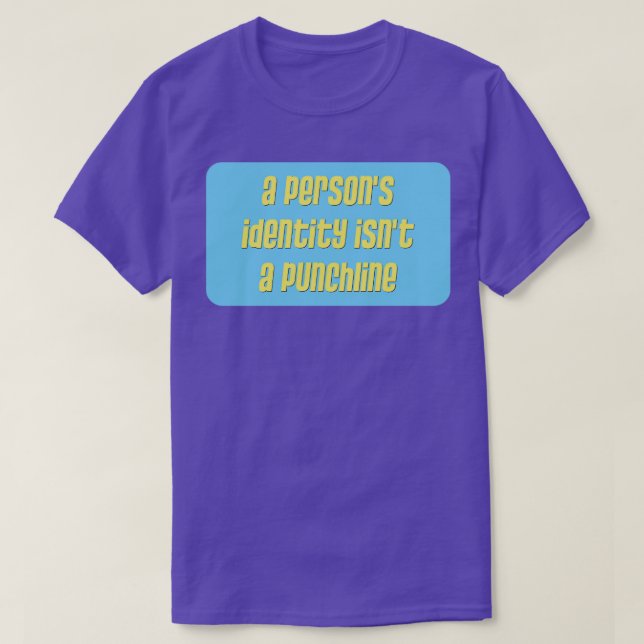 A Persons Identity Isnt A Punchline Feminism T-Shirt (Design Front)