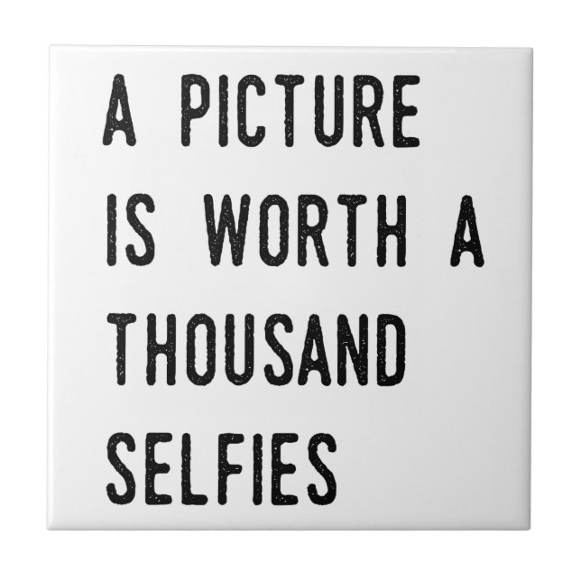 A Picture is Worth a Thousand Selfies Tile (Front)