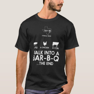 A Pig A Chicken A Cow Walk Into A Bar B Q The End T-Shirt