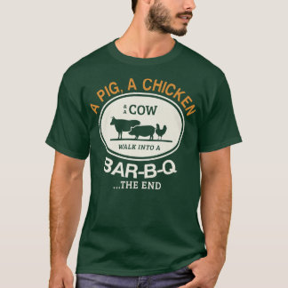 A pig a chicken and a cow walk into a bar-B-Q the  T-Shirt