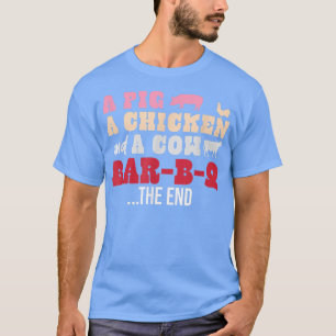 A Pig Chicken And Cow Walk Into A Bar-b-q The End T-Shirt
