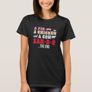 A Pig Chicken and Cow Walk Into A Bar-B-Q The End T-Shirt