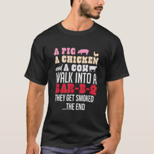 A Pig Chicken And Cow Walk Into A Bar B Q The End T-Shirt