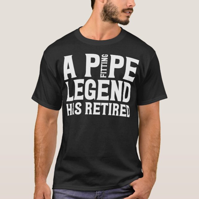 A Pipe Fitting Legend Has Retired Funny Plumber T-Shirt (Front)
