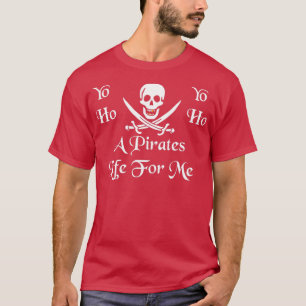A Pirates Life For Me T-Shirt