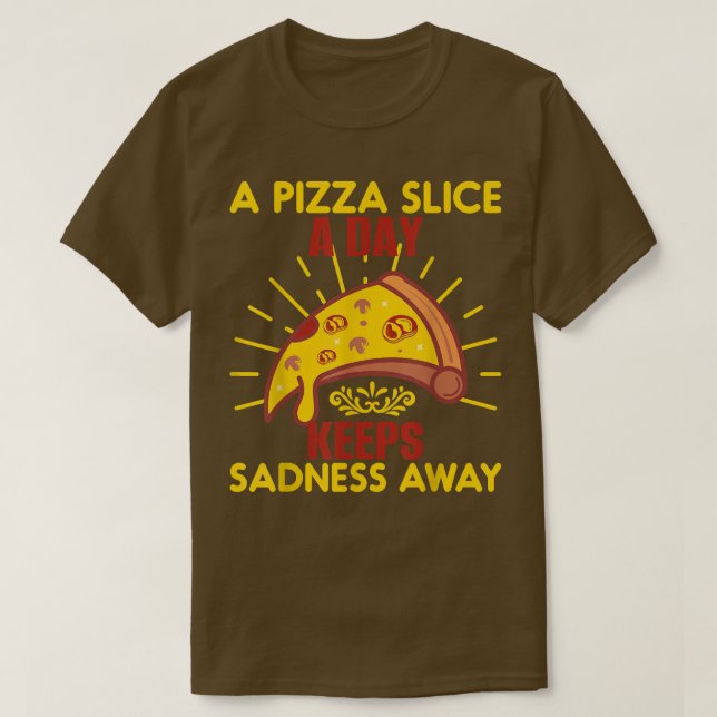A Pizza Slice a Day Keeps Sadness Away T-Shirt Fun (Design Front)