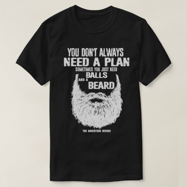 A plan sometimes you just need balls and beard T-Shirt (Design Front)