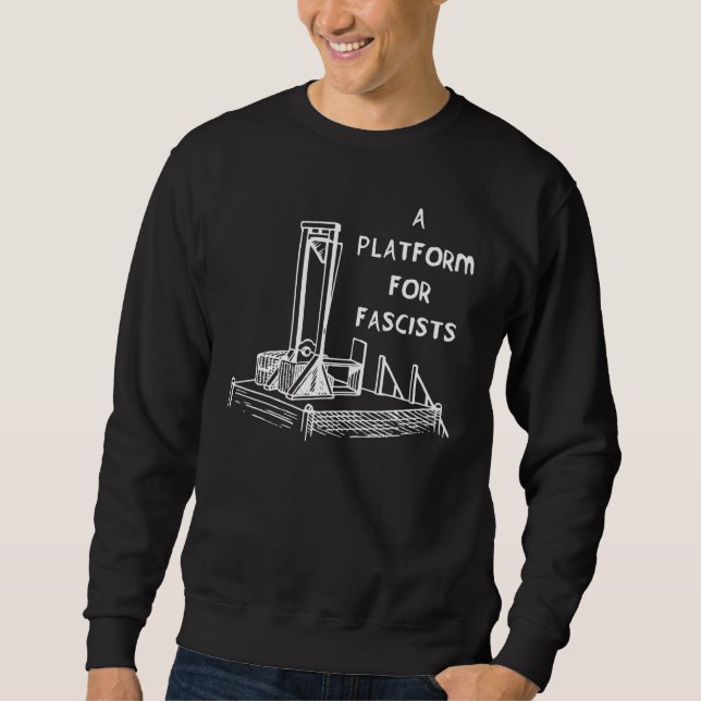A Platform For Fascists Guillotines Sweatshirt (Front)