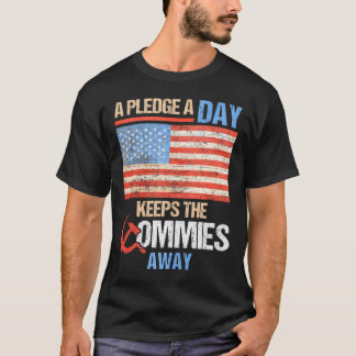 A Pledge A Day Keeps The Commies Away American Fla T-Shirt
