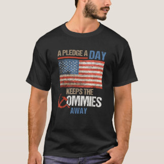 A Pledge A Day Keeps The Commies Away American Fla T-Shirt