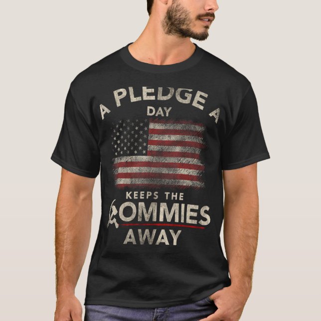 A Pledge A Day Keeps The Commies Away Patriotic Am T-Shirt (Front)