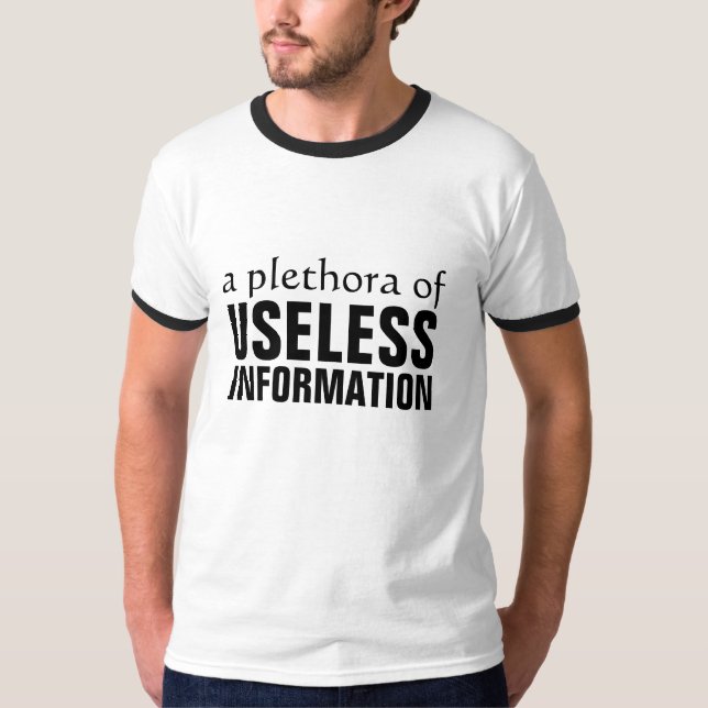 A Plethora of Useless Information T-Shirt (Front)