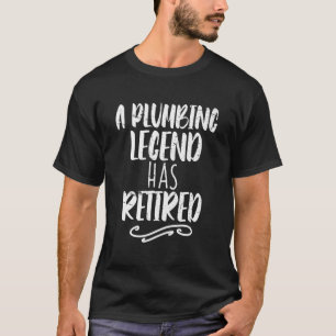 A Plumbing Legend Has Retired  Pipes Plumber Retir T-Shirt