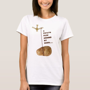 A Potato Flew Around My Room T-Shirt